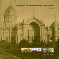 Royal Exhibition Building: A Guide 0957747144 Book Cover