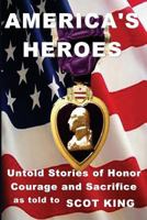 America's Heroes: Untold Stories of Honor, Courage and Sacrifice 0615573487 Book Cover