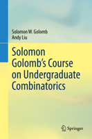Solomon Golomb’s Course on Undergraduate Combinatorics 3030722309 Book Cover