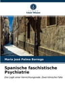 Spanische faschistische Psychiatrie: Die Logik einer Vernichtungsrede. Zwei klinische Fälle 6203268224 Book Cover
