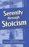 Serenity through Stoicism: The wisdom of Epictetus, Seneca and Marcus Aurelius B09SW877KB Book Cover