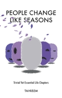 People Change Like Seasons: Trivial yet Essential Life Chapters 1543773117 Book Cover