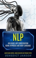 Nlp: Influence Any Conversation Using Hypnosis And Body Language 1774856077 Book Cover