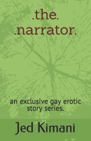 .The.Narrator.: an exclusive gay erotic story series. B0BW37KVPD Book Cover