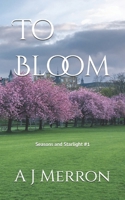 To Bloom: Seasons and Starlight #1 B0DY4GYSMS Book Cover