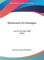 Reboisement Des Montagnes: Loi Du 28 Juillet 1860 1160239568 Book Cover