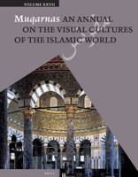 Muqarnas, Volume 27: An Annual on the Visual Cultures of the Islamic World 9004259414 Book Cover