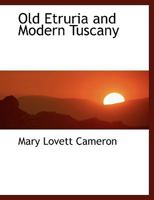 Old Etruria and Modern Tuscany 102203202X Book Cover