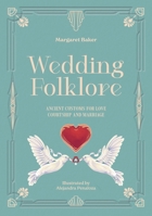 Wedding Folklore: Ancient customs for love, courtship and marriage 1446318079 Book Cover