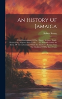 An History Of Jamaica: With Observations Of The Climate, Scenery, Trade, Productions, Negroes, Slave Trade ...: To Which Is Added An Illustr. 1021000515 Book Cover