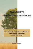 ZWANGHAFTE PERSÖNLICHKEITSSTÖRUNG: Ein umfassender Leitfaden zum Erkennen, Bewältigen und Überwinden von OCPD im Alltag (German Edition) B0GCW9K1S2 Book Cover