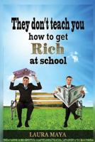 They Don't Teach You How To Get Rich at School 1981758186 Book Cover