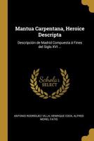 Mantua Carpentana, Heroice Descripta: Descripcin de Madrid Compuesta  Fines del Siglo XVI ... 053023341X Book Cover