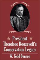 President Theodore Roosevelt's Conservations Legacy 0741416115 Book Cover