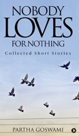 Nobody Loves for Nothing: Collected Short Stories 1947283359 Book Cover