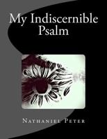 My Indiscernible Psalm 1986519511 Book Cover