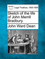 Sketch of the life of John Merrill Bradbury. 1240006551 Book Cover