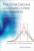 Fractional Calculus and Waves in Linear Viscoelasticity: An Introduction to Mathematical Models 1848163290 Book Cover