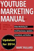Youtube Marketing Manual: Video Marketing for Businesses, Speakers, Consultants, and Authors 1497556171 Book Cover