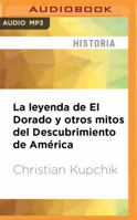 La leyenda de El Dorado y otros mitos del descubrimiento de América 8497635469 Book Cover