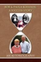 Bob and Paula Koerner: A Success Story 143633425X Book Cover