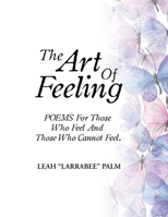 The Art Of Feeling: POEMS For Those Who Feel And Those Who Cannot Feel. B0F54PK8Q1 Book Cover