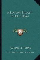 A Lover's Breast-Knot (1896) 1015675085 Book Cover
