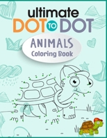 Ultimate Dot to Dot Animals Coloring Book: Extreme Ocean Animals, Wild animal, Zoo Animals Dot to Dot Adult Activity And Coloring Book B08TRJMF7W Book Cover