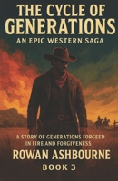 The Cycle of Generations: An Epic Western Saga: A Story of Generations Forged in Fire and Forgiveness B0FWQTL9WL Book Cover
