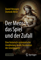 Der Mensch, das Spiel und der Zufall: Eine historisch-systematische Annäherung an die Faszination des Gewinnspiels (German Edition) 3658444800 Book Cover