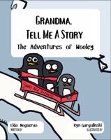 Grandma, Tell Me A Story: The Adventures of Wooley (Grandma Tell Me a Story: Wooley the Penguin) 1937539113 Book Cover