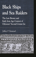 Black Ships and Sea Raiders: The Late Bronze and Early Iron Age Context of Odysseus' Second Cretan Lie 1498572235 Book Cover