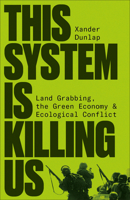 This System Is Killing Us: Land Grabbing, the Green Economy and Ecological Conflict 0745348823 Book Cover