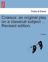 Crœsus: an original play on a classical subject ... Revised edition. 1241064571 Book Cover