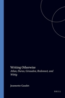 Writing Otherwise: Atlan, Duras, Giraudon, Redonnet, and Wittig 9042004770 Book Cover