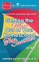 Getting the Most Out of Your Homeschool This Summer: Learning Just for the Fun of It! 1512356719 Book Cover