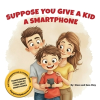 Suppose You Give a Kid a Smartphone B0G54CCG25 Book Cover