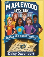 THE MAPLEWOOD MYSTERY: Friends And Hidden Treasures B0DKTLB6L5 Book Cover