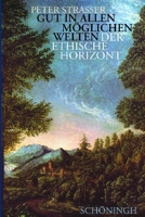 Gut in Allen Möglichen Welten: Der Ethische Horizont 350671760X Book Cover