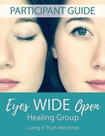 Eyes Wide Open Healing Group: Participant Guide 1548126349 Book Cover