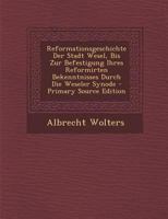 Reformationsgeschichte Der Stadt Wesel, Bis Zur Befestigung Ihres Reformirten Bekenntnisses Durch Die Weseler Synode 3743664909 Book Cover