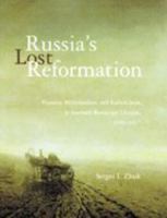 Russia's Lost Reformation: Peasants, Millennialism, and Radical Sects in Southern Russia and Ukraine, 1830-1917 (Woodrow Wilson Center Press) 0801879159 Book Cover