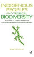 Indigenous Peoples and Tropical Biodiversity: Analytical Considerations for Conservation and Development 1633870073 Book Cover