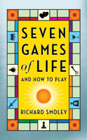 Seven Games of Life: And How to Play 1722506245 Book Cover