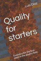 Quality for Starters: Guidance for the First Steps in the Quality Field 1728716128 Book Cover