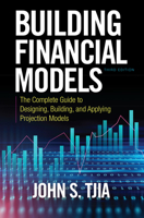 Building Financial Models, Third Edition: The Complete Guide to Designing, Building, and Applying Projection Models 1260108821 Book Cover