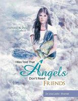 I Was Told That Angels Don't Need Friends 1426948913 Book Cover