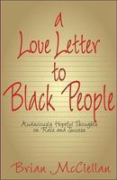 A Love Letter to Black People: Audaciously Hopeful Thoughts on Race and Success 0979567653 Book Cover