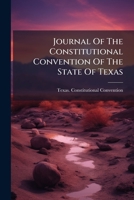 Journal Of The Constitutional Convention Of The State Of Texas 1024690202 Book Cover