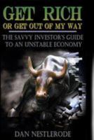 Get Rich or Get Out of My Way: The Savvy Investor's Guide to an Unstable Economy 1511442247 Book Cover